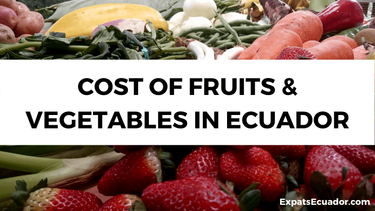 Cost of Fruits & Vegetables in Ecuador Cost of Fruits & Vegetables in Ecuador